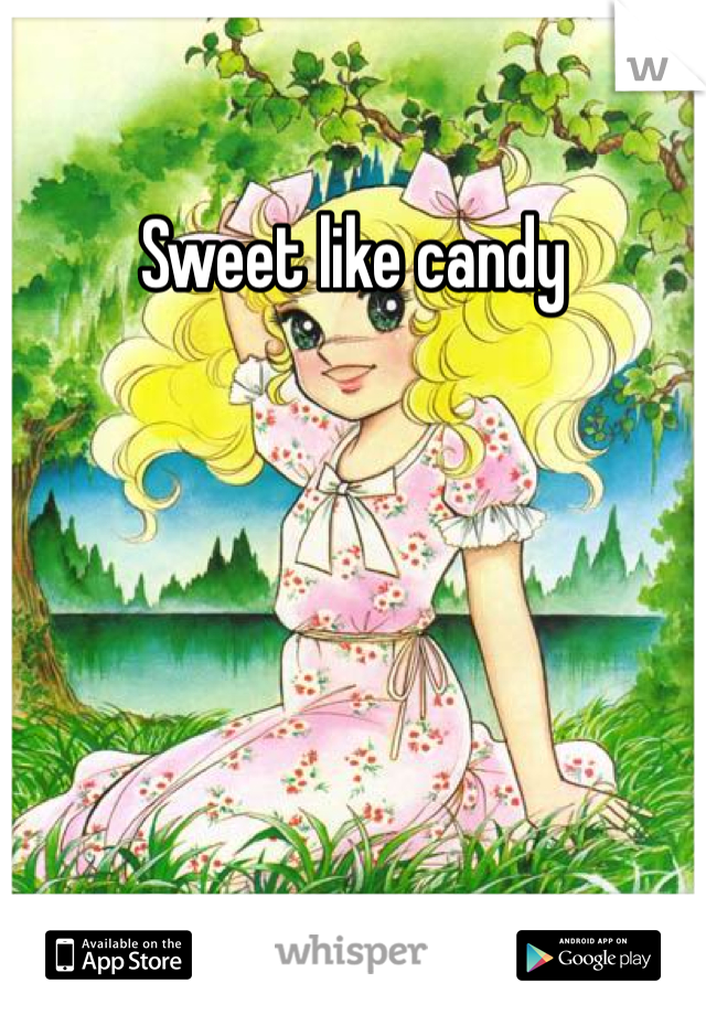 Sweet like candy
