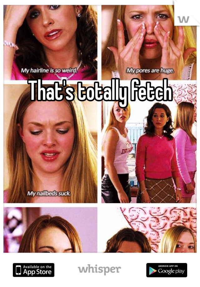 That's totally fetch 