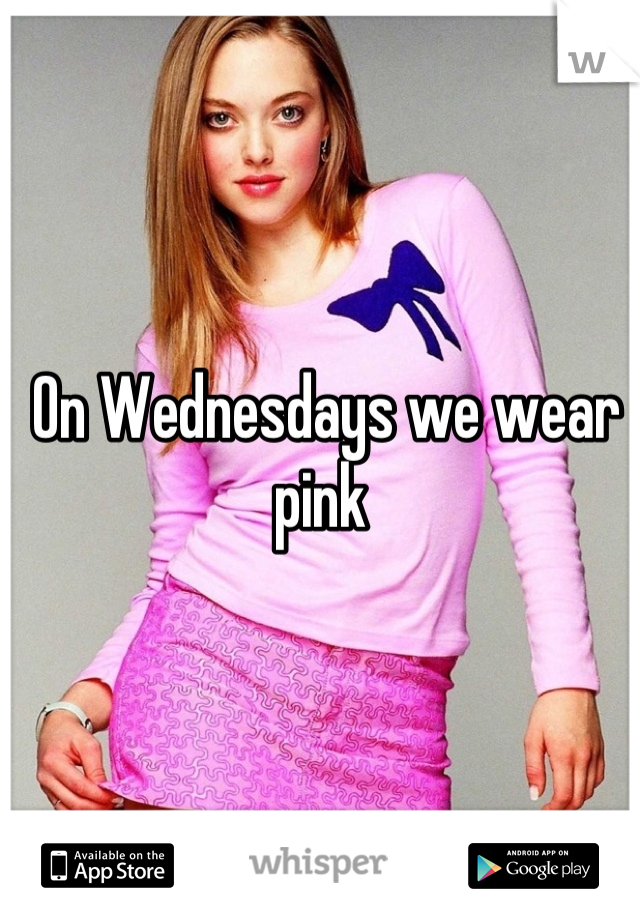 On Wednesdays we wear pink 