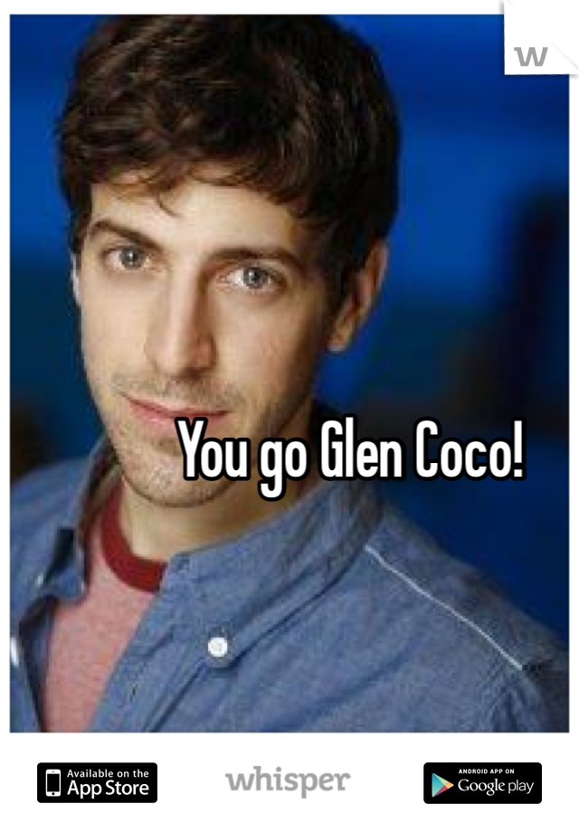 You go Glen Coco!