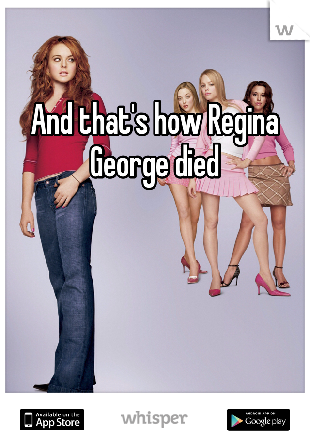 And that's how Regina George died