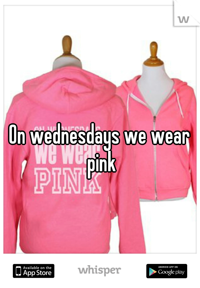 On wednesdays we wear pink