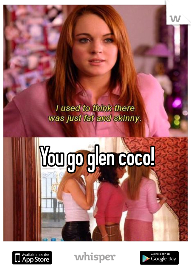 You go glen coco! 