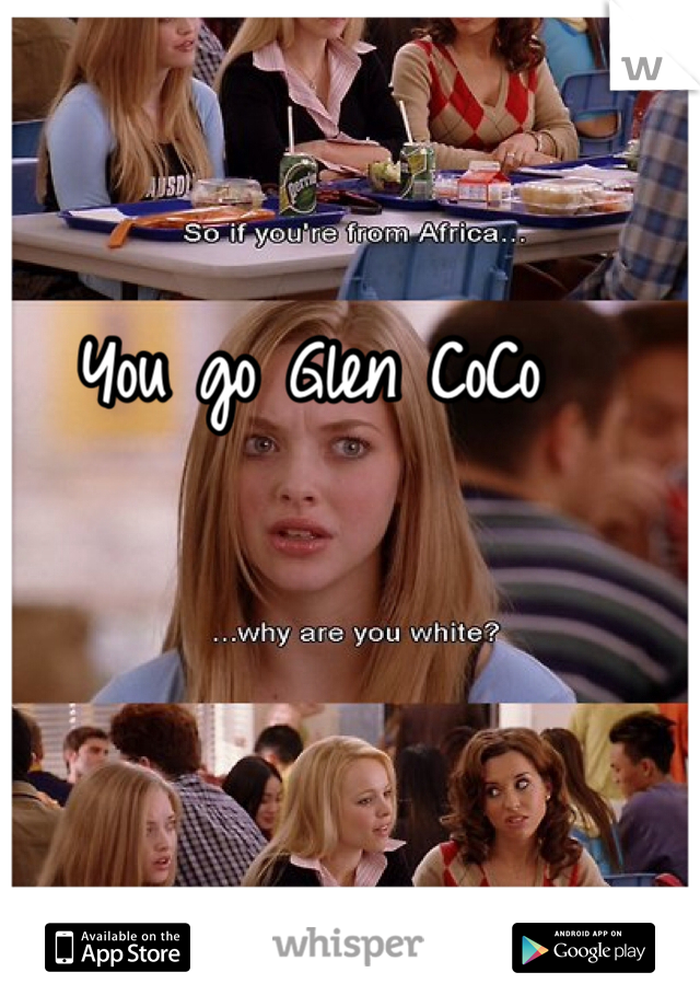 You go Glen CoCo