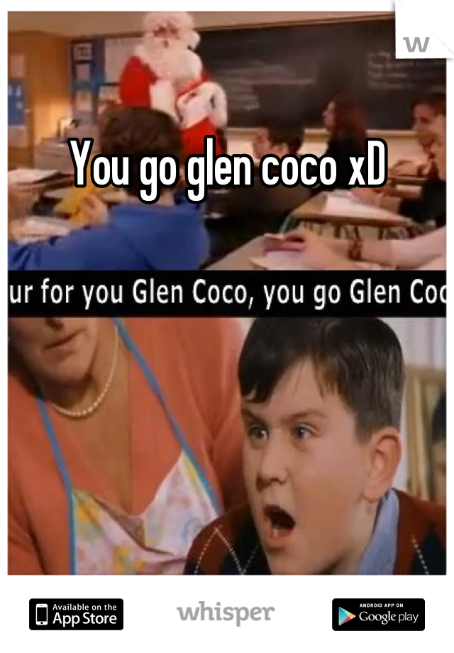 You go glen coco xD