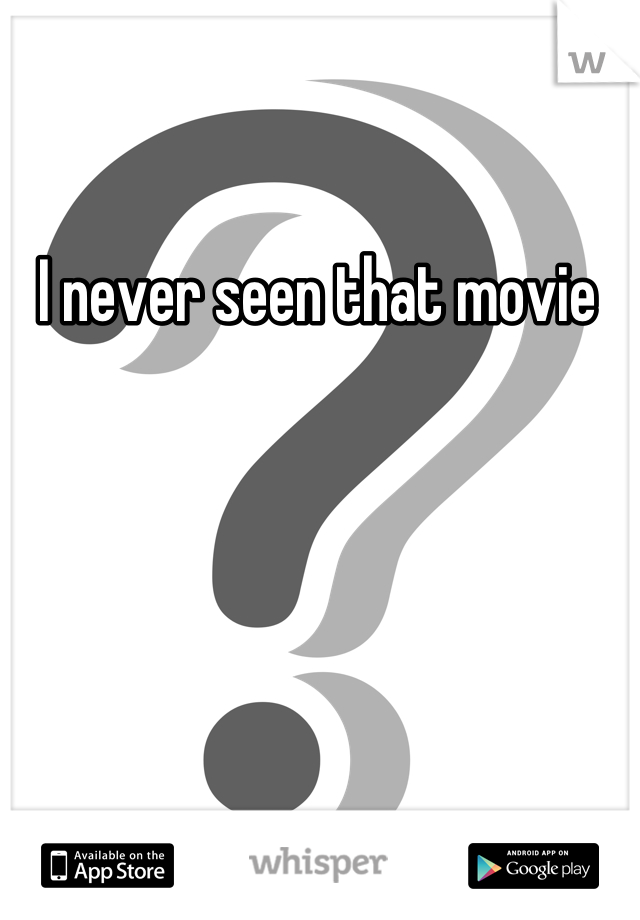 I never seen that movie 