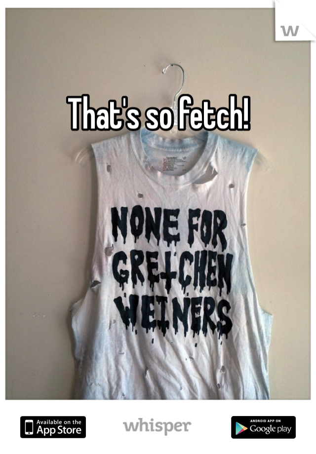 That's so fetch!