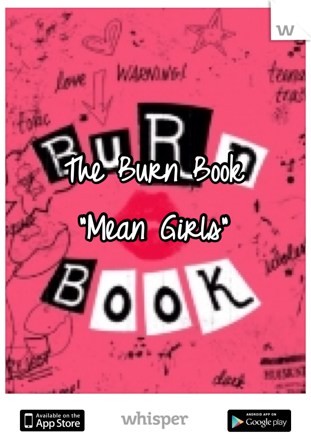 The Burn Book
"Mean Girls"