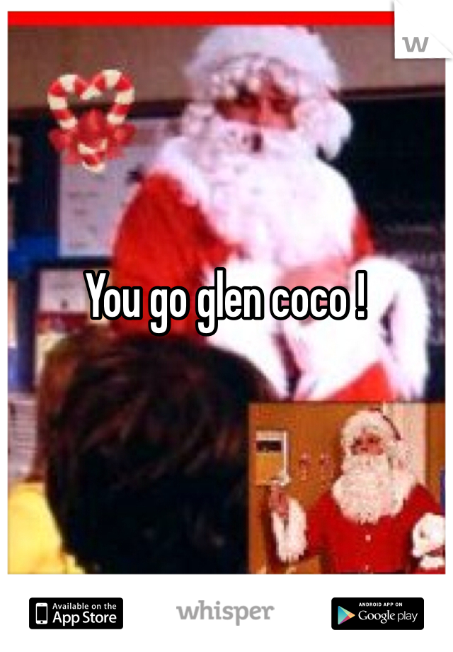 You go glen coco ! 