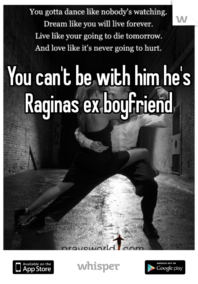 You can't be with him he's Raginas ex boyfriend