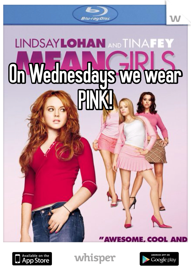 On Wednesdays we wear PINK!