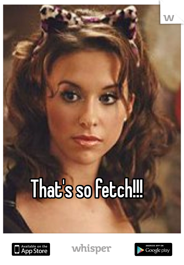 That's so fetch!!!