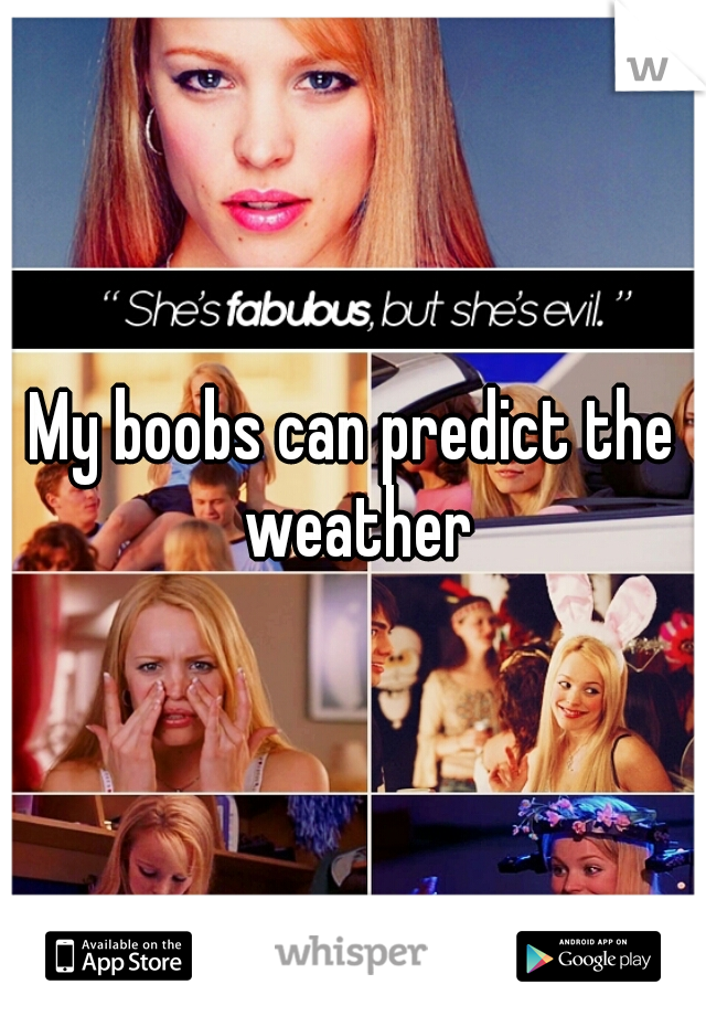 My boobs can predict the weather