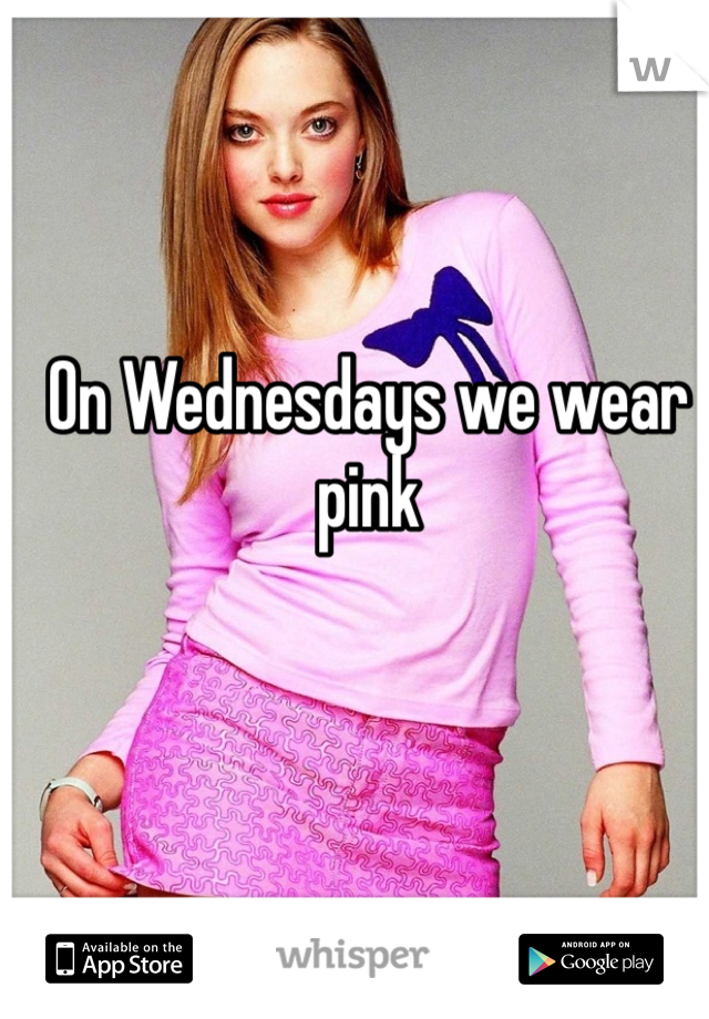 On Wednesdays we wear pink