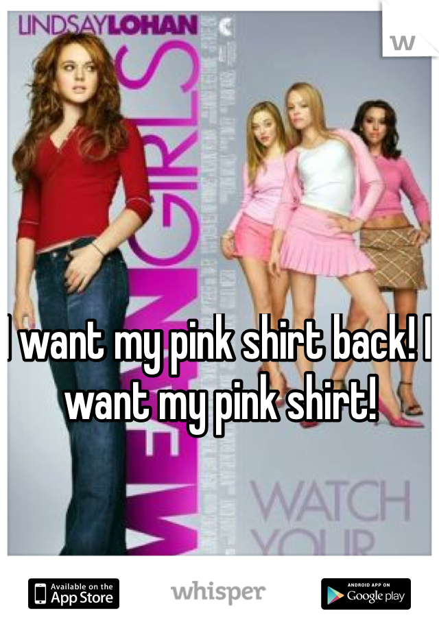 I want my pink shirt back! I want my pink shirt!