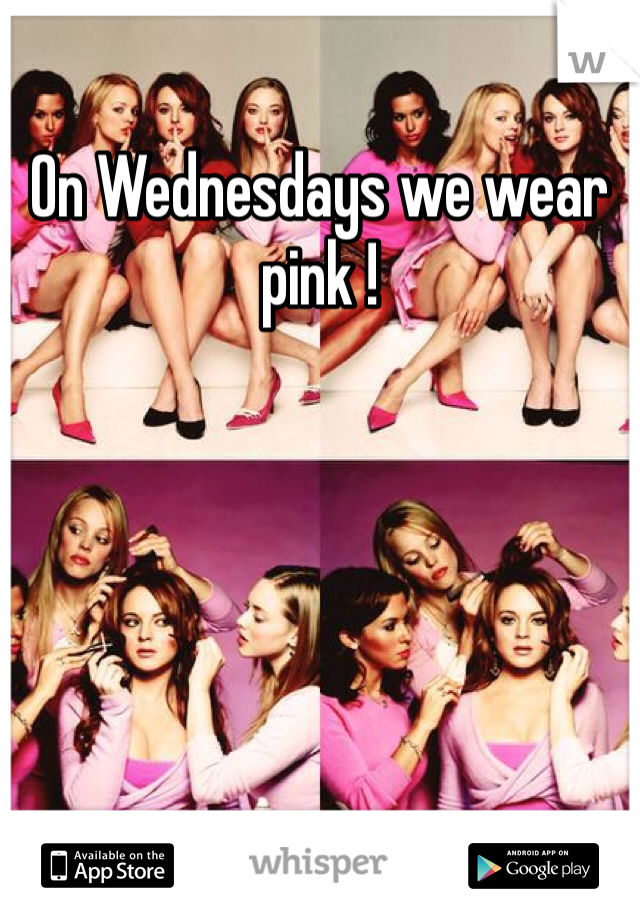 On Wednesdays we wear pink !