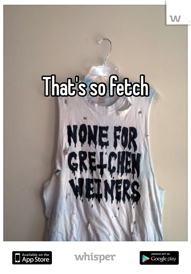 That's so fetch 