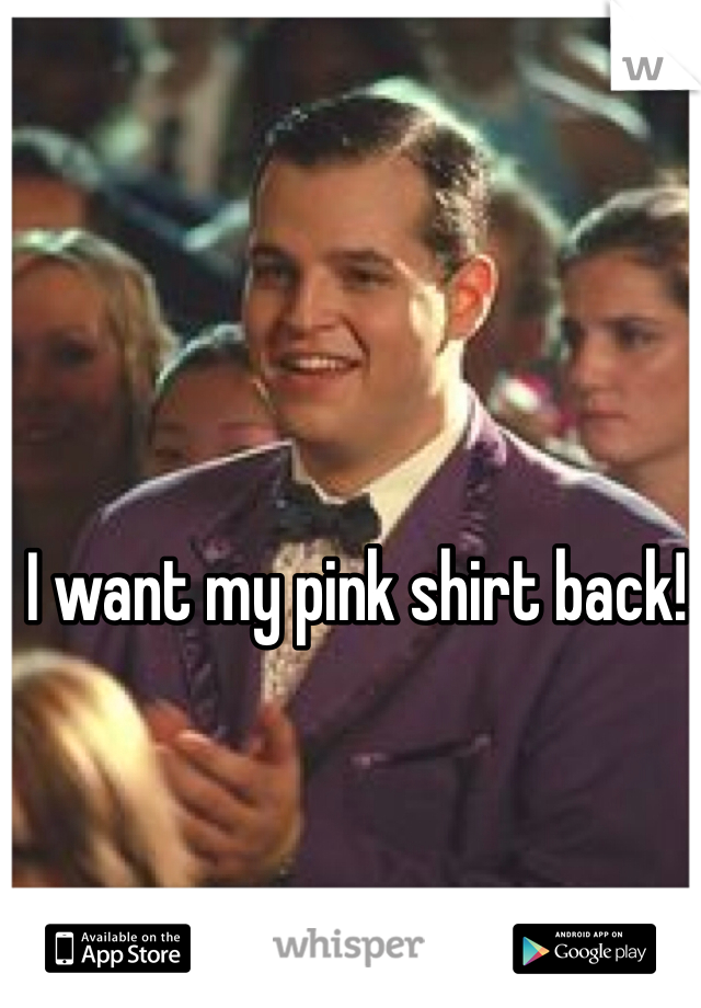 I want my pink shirt back!