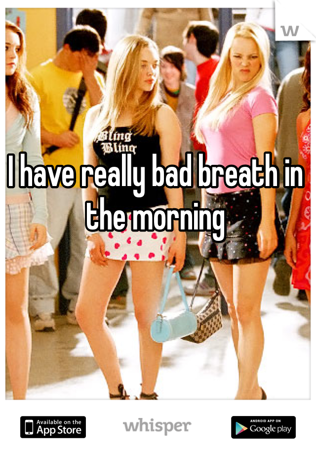 I have really bad breath in the morning 