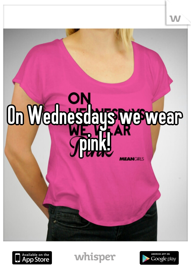 On Wednesdays we wear pink! 