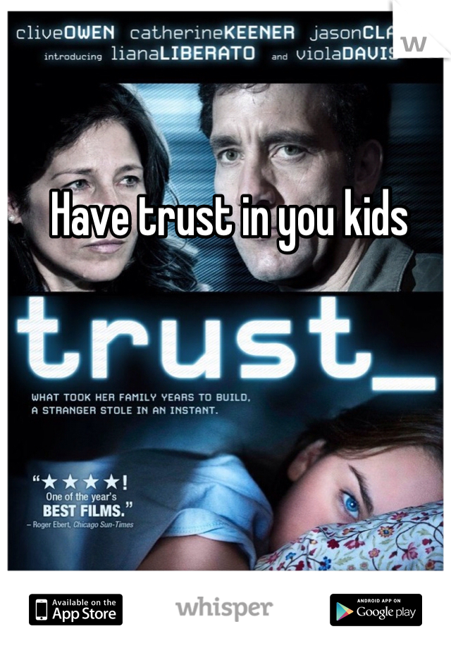 Have trust in you kids