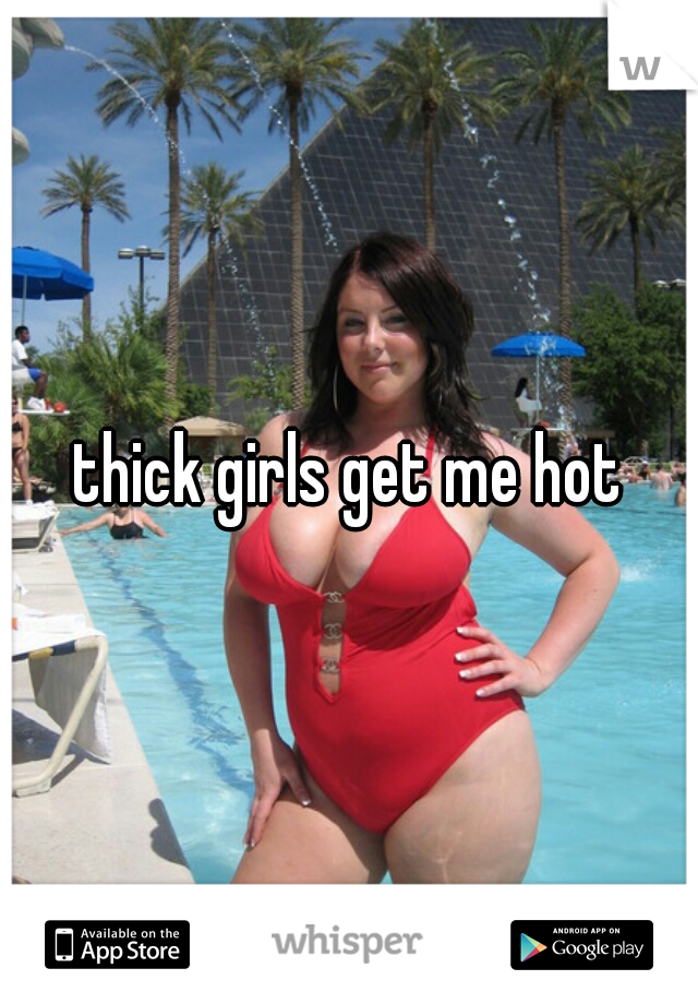 thick girls get me hot