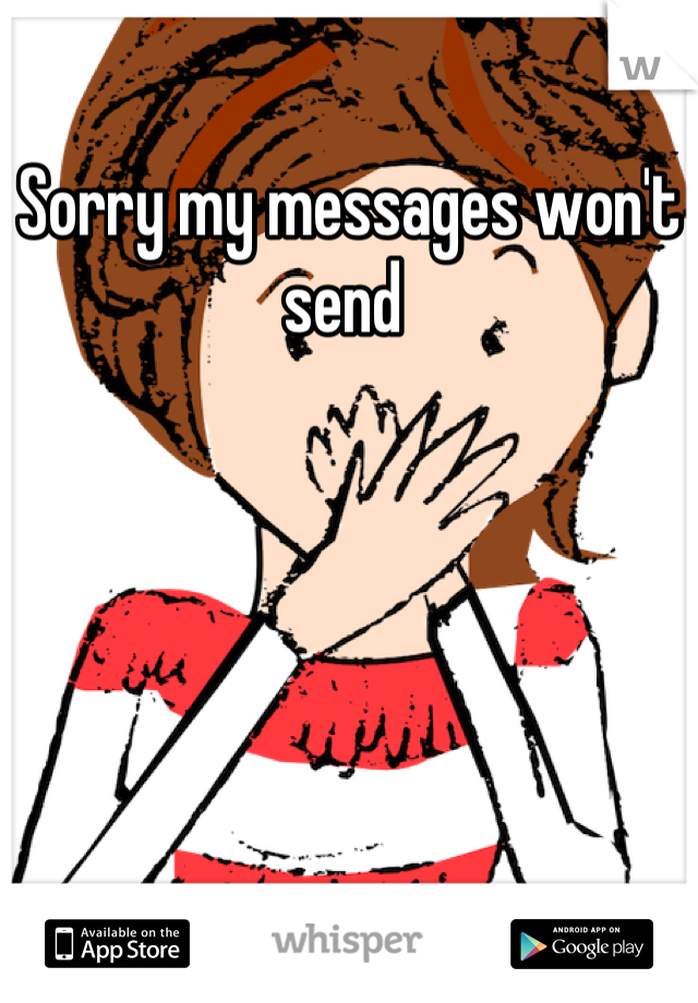 Sorry my messages won't send 