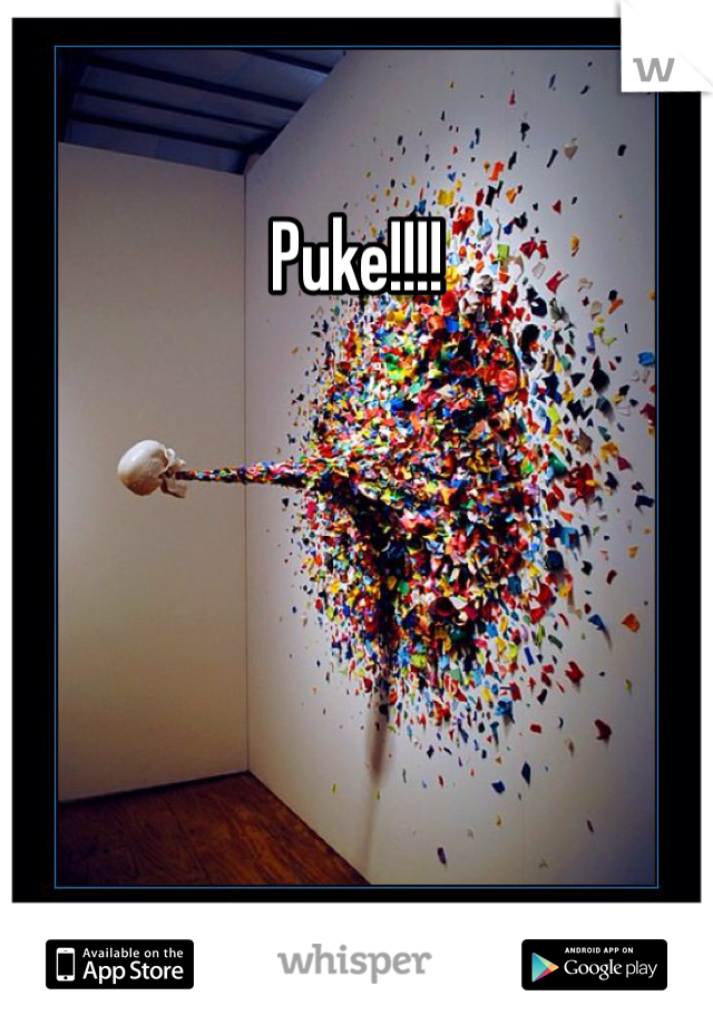 Puke!!!!