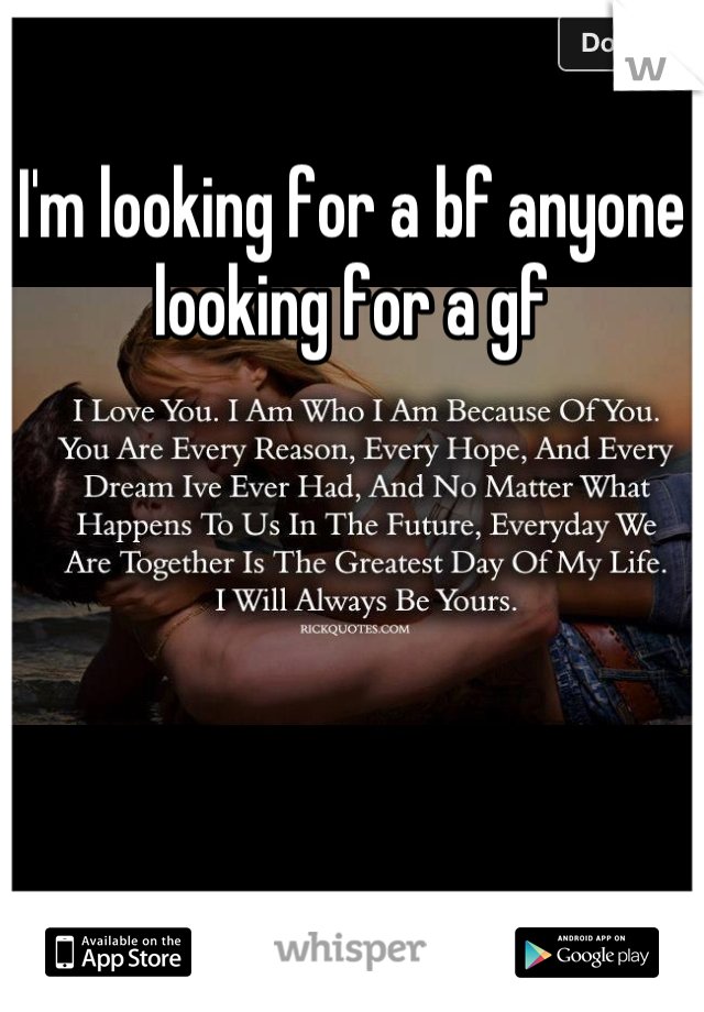 I'm looking for a bf anyone looking for a gf