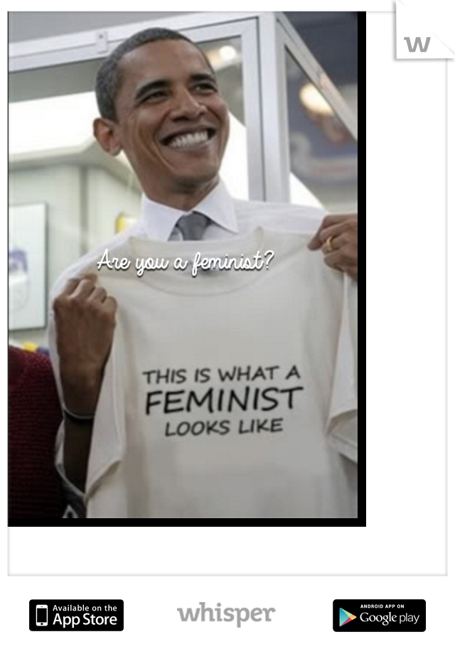 Are you a feminist? 