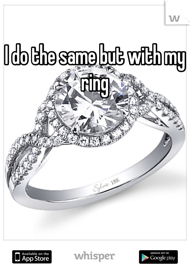 I do the same but with my ring