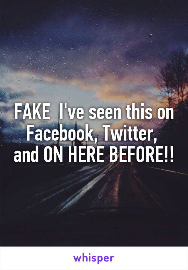 FAKE  I've seen this on Facebook, Twitter,  and ON HERE BEFORE!!