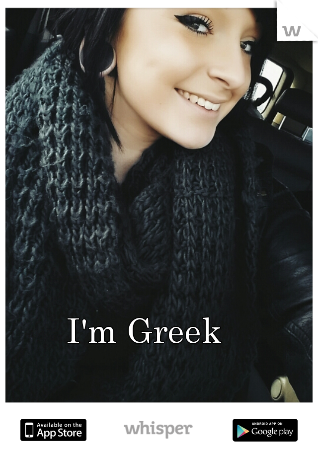 I'm Greek 