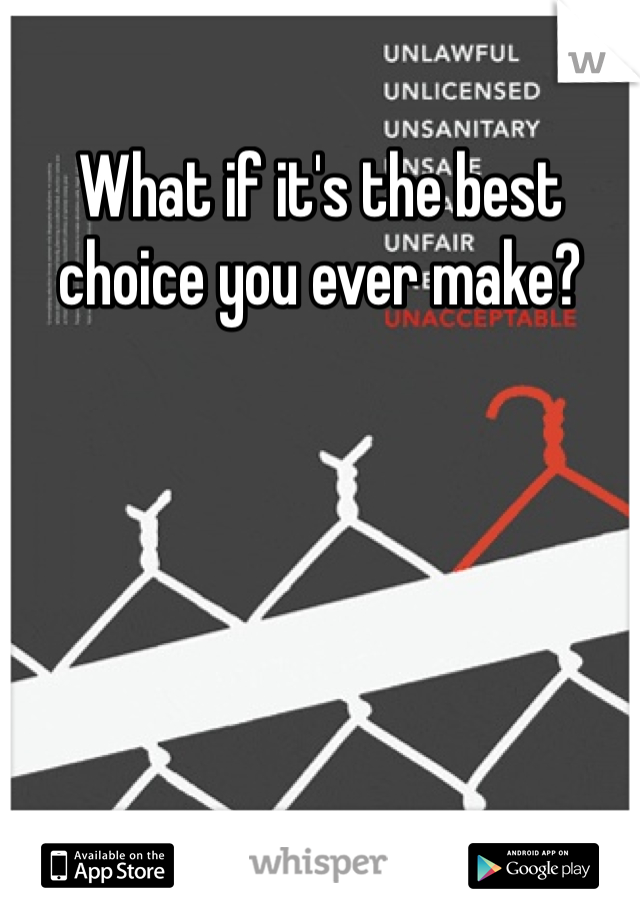 What if it's the best choice you ever make? 