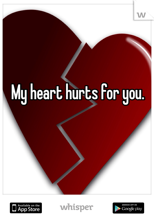 My heart hurts for you. 