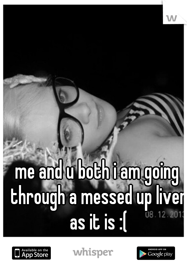 me and u both i am going through a messed up liver as it is :(