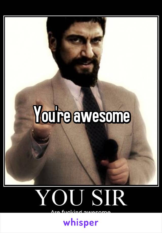 You're awesome