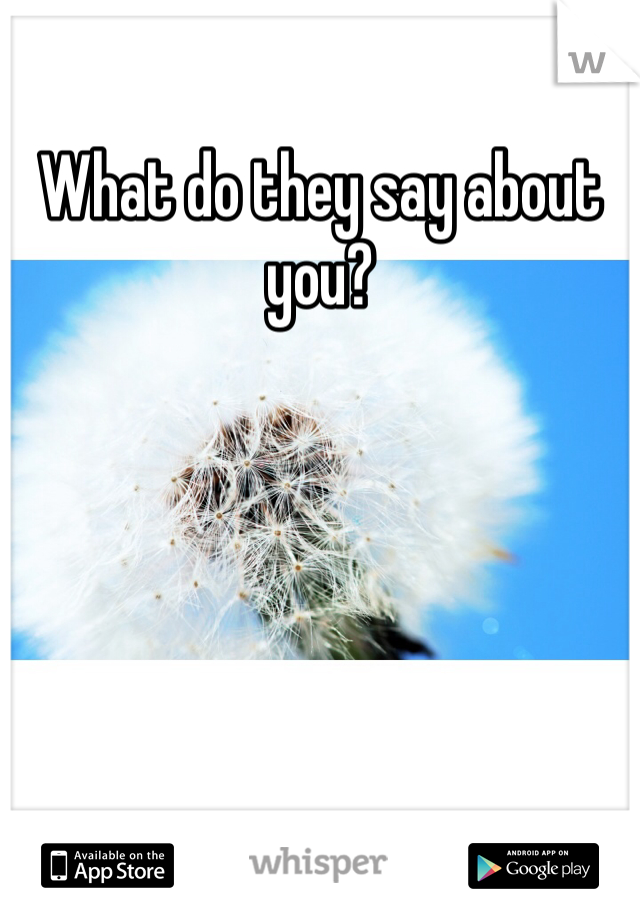 What do they say about you?
