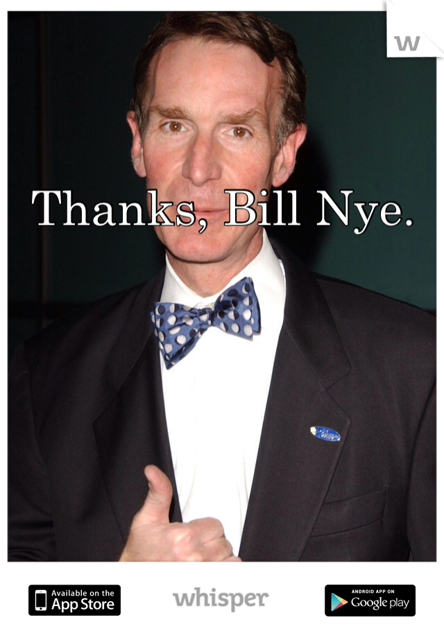 Thanks, Bill Nye.