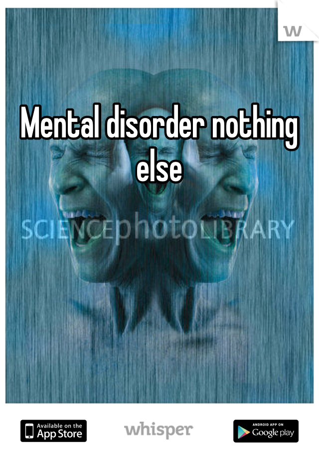 Mental disorder nothing else