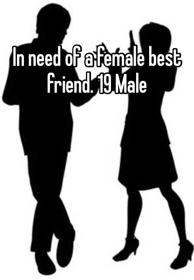 in-need-of-a-female-best-friend-19-male