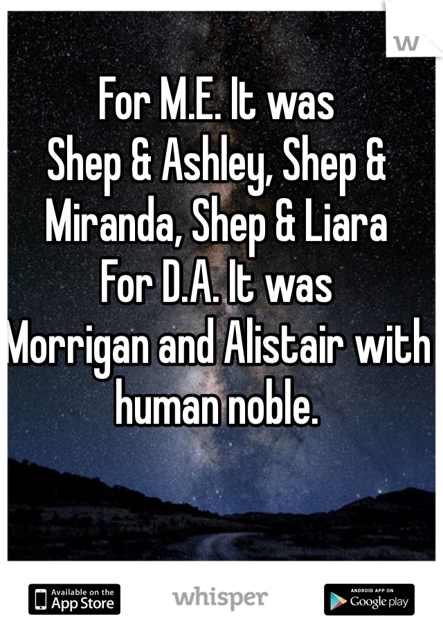For M.E. It was 
Shep & Ashley, Shep & Miranda, Shep & Liara
For D.A. It was
Morrigan and Alistair with human noble.