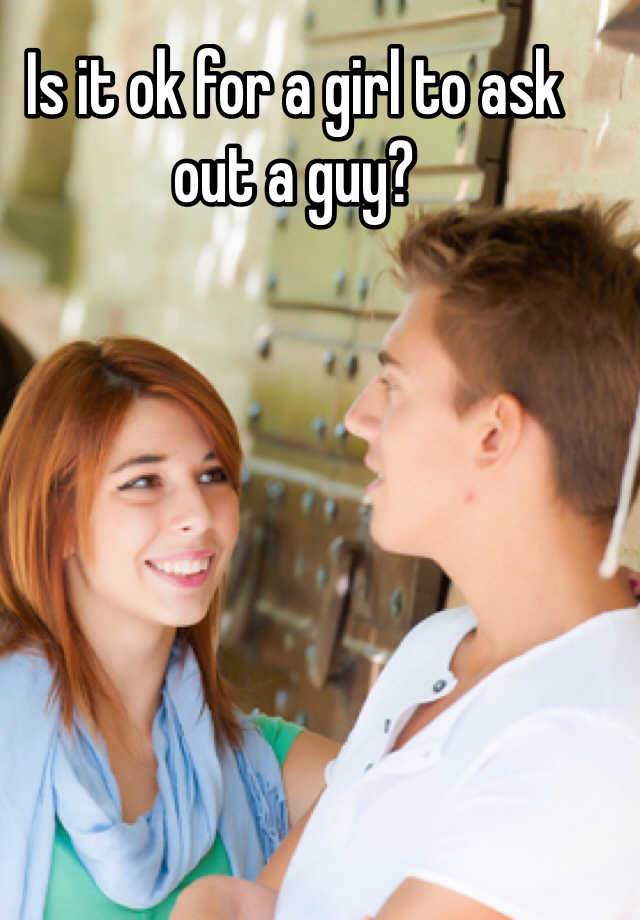 is-it-ok-for-a-girl-to-ask-out-a-guy