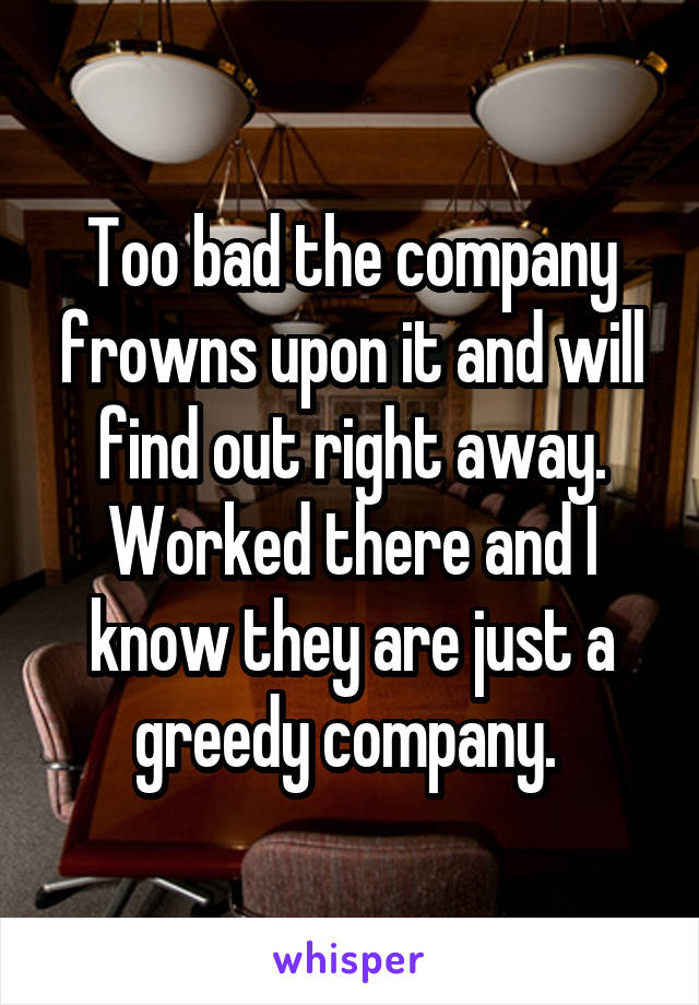 Too bad the company frowns upon it and will find out right away. Worked there and I know they are just a greedy company. 