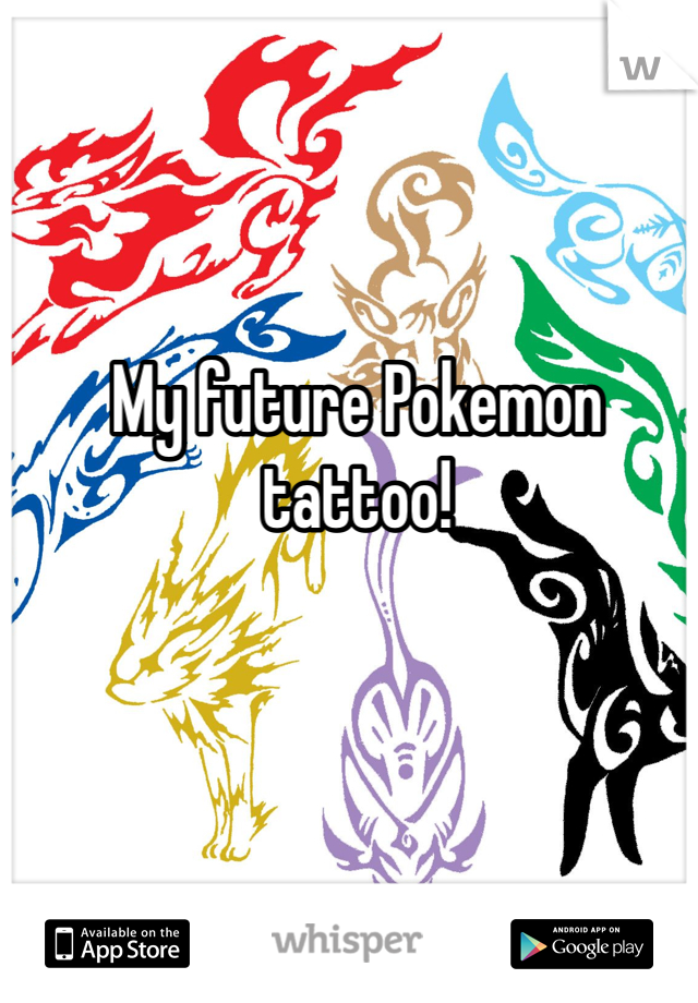 My future Pokemon tattoo!