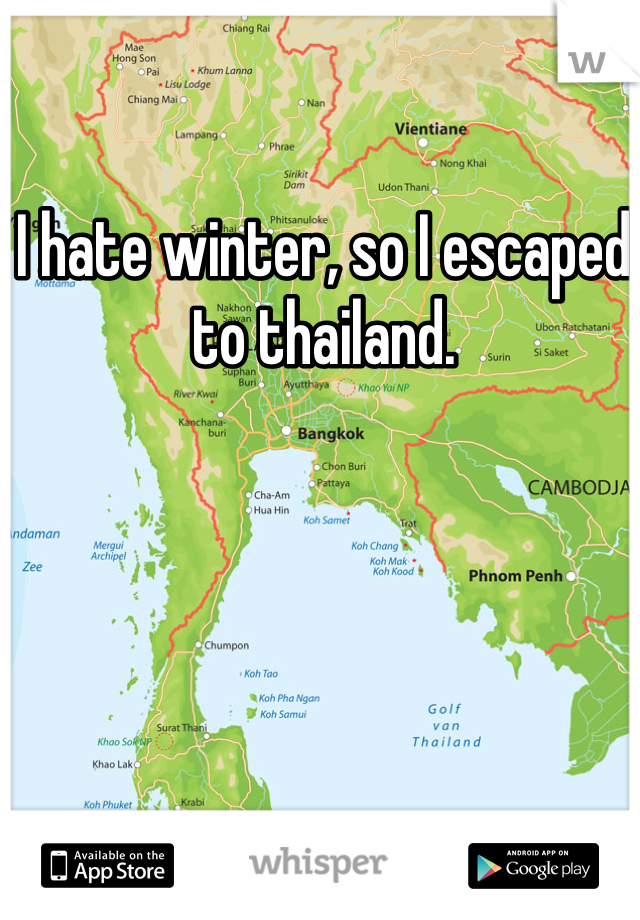 I hate winter, so I escaped to thailand.