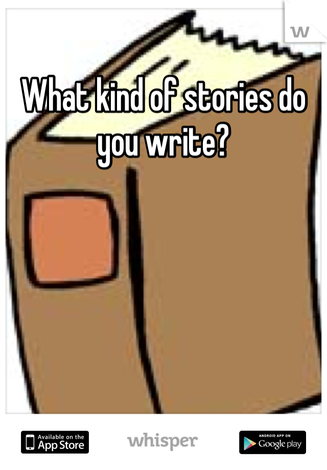 What kind of stories do you write?