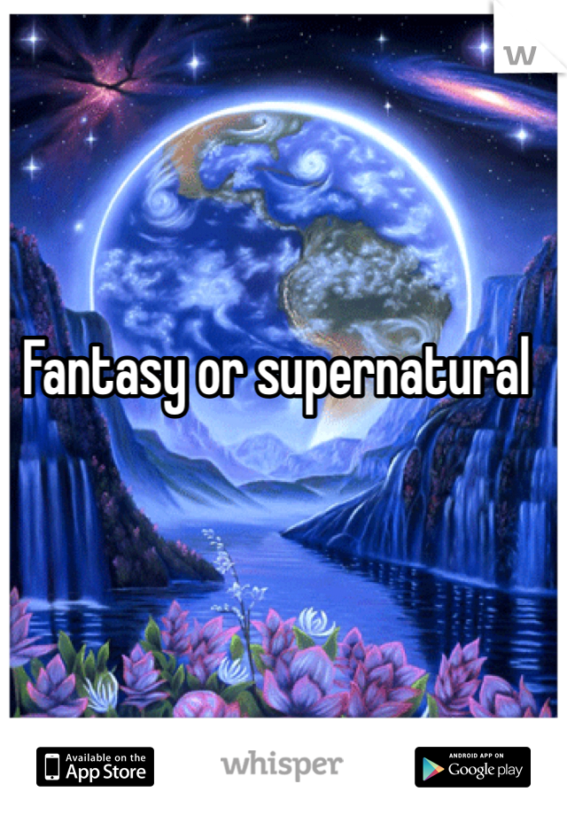 Fantasy or supernatural