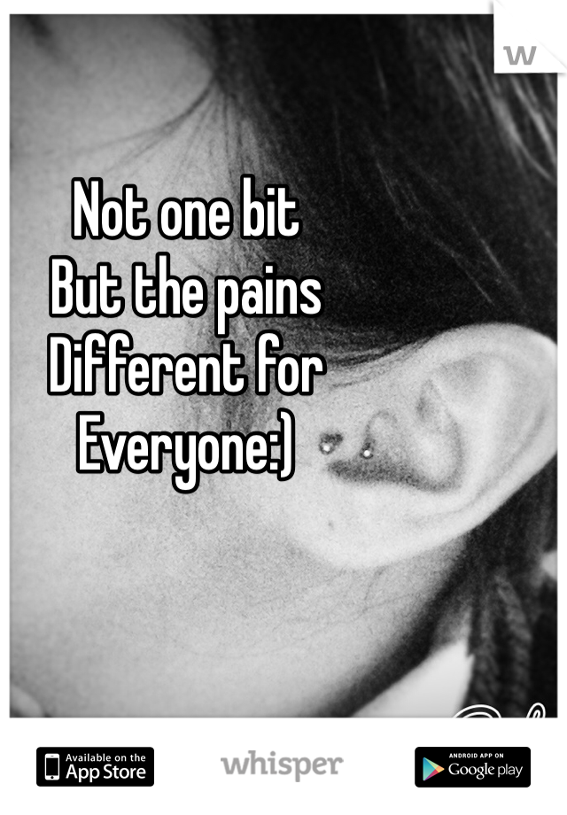 Not one bit
But the pains 
Different for
Everyone:)