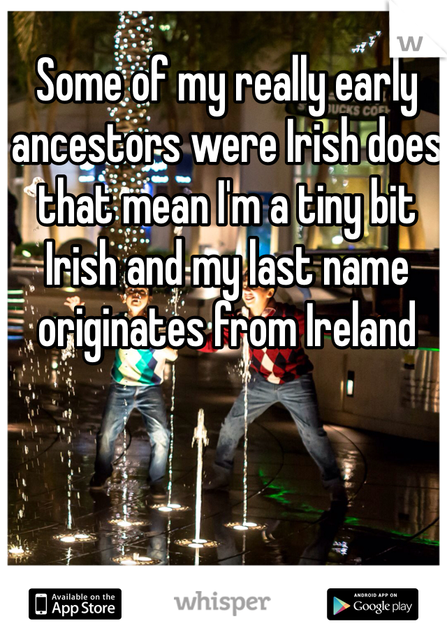 some-of-my-really-early-ancestors-were-irish-does-that-mean-i-m-a-tiny